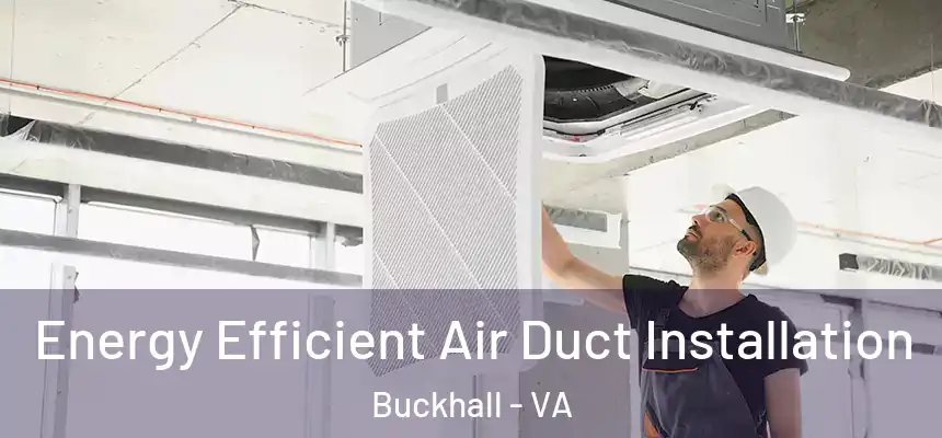  Energy Efficient Air Duct Installation Buckhall - VA